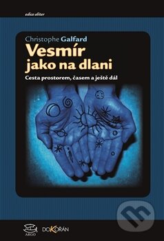 Kniha: Vesmír jako na dlani (Christopher Galfard). Argo, Dokořán, 2016 Kniha: Vesmír jako na dlani (Christopher Galfard). Argo, Dokořán, 2016
