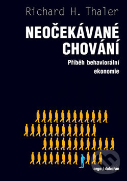 Kniha: Neočekávané chování (Richard Thaler). Argo, Dokořán, 2017 Kniha: Neočekávané chování (Richard Thaler). Argo, Dokořán, 2017