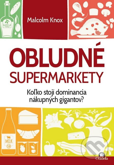 Kniha: Obludné supermarkety (Malcolm Knox). Citadella, 2016 Kniha: Obludné supermarkety (Malcolm Knox). Citadella, 2016
