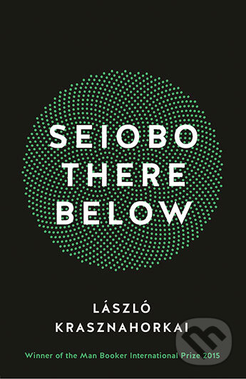 Kniha: Seiobo There Below (László Krasznahorkai). Profile Books, 2016 Kniha: Seiobo There Below (László Krasznahorkai). Profile Books, 2016