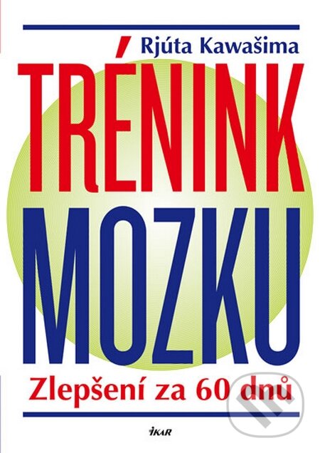 Kniha: Trénink mozku (Rjúta Kawašima). Ikar CZ, 2016 Kniha: Trénink mozku (Rjúta Kawašima). Ikar CZ, 2016