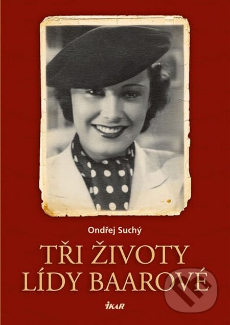 Kniha: Tři životy Lídy Baarové (Ondřej Suchý). Ikar CZ, 2016 Kniha: Tři životy Lídy Baarové (Ondřej Suchý). Ikar CZ, 2016