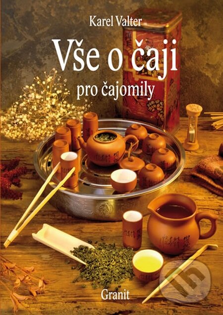 Kniha: Vše o čaji pro čajomily (Karel Valter). Granit, 2016 Kniha: Vše o čaji pro čajomily (Karel Valter). Granit, 2016
