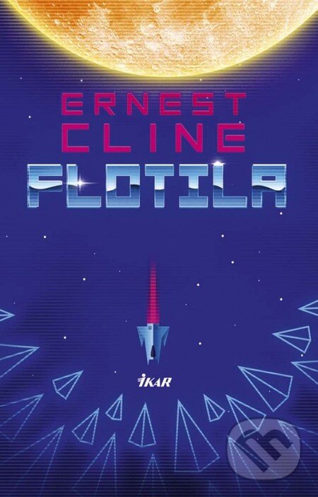 Kniha: Flotila (Ernest Cline). Ikar, 2016 Kniha: Flotila (Ernest Cline). Ikar, 2016