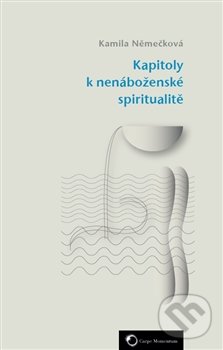 Kniha: Kapitoly k nenáboženské spiritualitě (Kamila Němečková). Carpe Momentum, 2016 Kniha: Kapitoly k nenáboženské spiritualitě (Kamila Němečková). Carpe Momentum, 2016