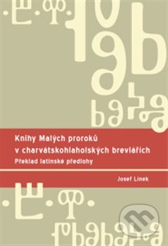 Knihy Malých proroků v charvátskohlaholských breviářích - Josef Línek, Univerzita Palackého v Olomouci, 2016