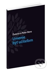 Kniha: Umenie byť učiteľom (Peter Bero a Zuzana Berová). Raabe, 2016 Kniha: Umenie byť učiteľom (Peter Bero a Zuzana Berová). Raabe, 2016