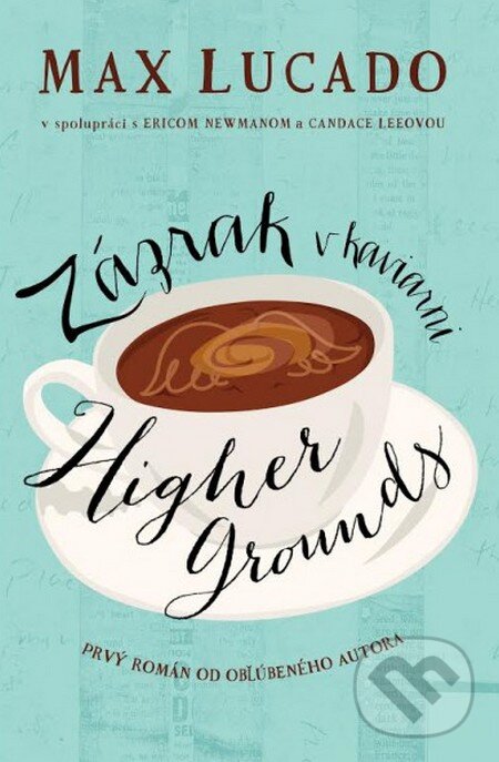 Kniha: Zázrak v kaviarni Higher Grounds (Max Lucado). Kumran, 2016 Kniha: Zázrak v kaviarni Higher Grounds (Max Lucado). Kumran, 2016