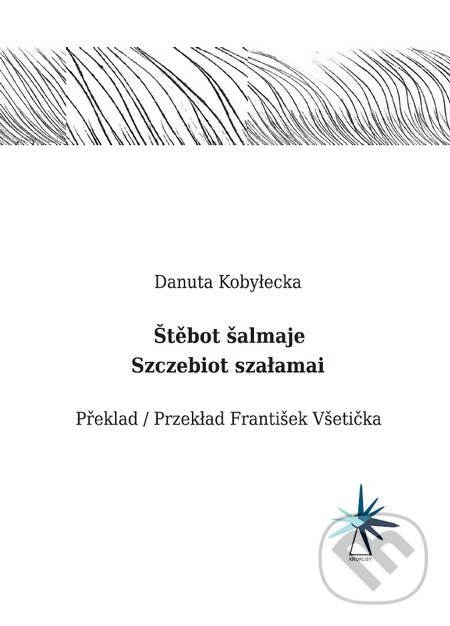 Kniha: Szczebiot szałamai / Štěbot šalmaje (Danuta Kobyłecka). Nakladatelství Barbara, 2013 Kniha: Szczebiot szałamai / Štěbot šalmaje (Danuta Kobyłecka). Nakladatelství Barbara, 2013