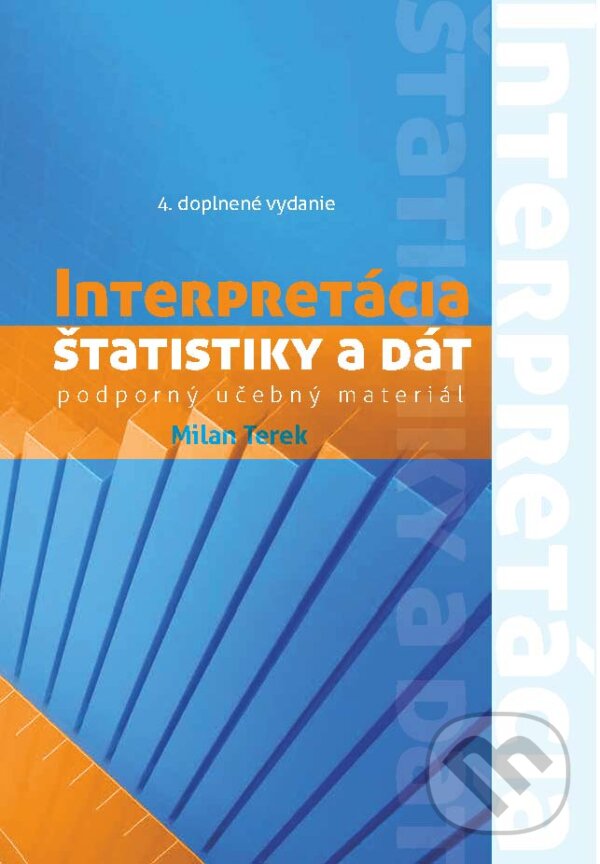 Kniha: Interpretácia štatistiky a dát (Podporný učebný materiál) (Milan Terek). EQUILIBRIA, 2016 Kniha: Interpretácia štatistiky a dát (Podporný učebný materiál) (Milan Terek). EQUILIBRIA, 2016