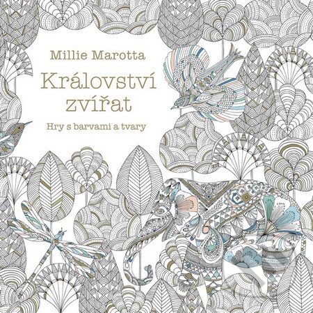 Kniha: Království zvířat (Millie Marotta). Tatran, 2016 Kniha: Království zvířat (Millie Marotta). Tatran, 2016