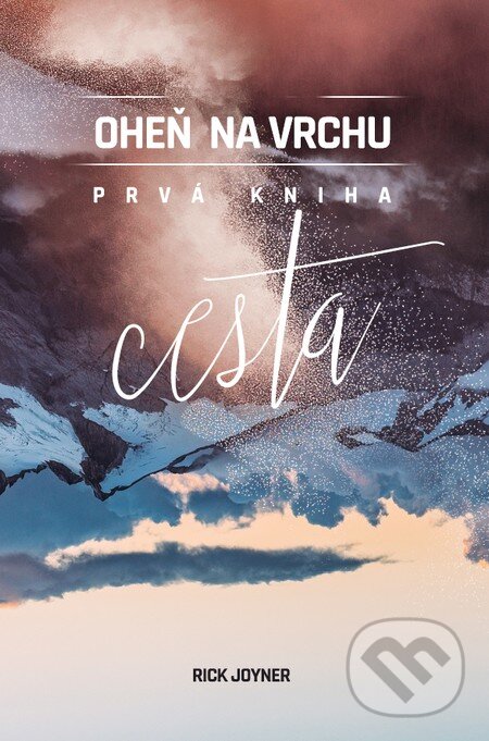 Kniha: Oheň na vrchu: Cesta (Rick Joyner). GD IDENTITY, 2015 Kniha: Oheň na vrchu: Cesta (Rick Joyner). GD IDENTITY, 2015