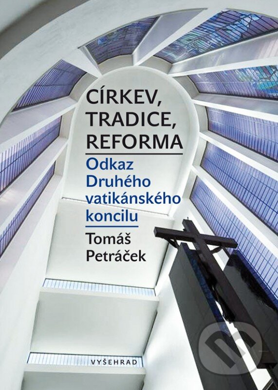 Kniha: Církev, tradice, reforma (Tomáš Petráček). Vyšehrad, 2016 Kniha: Církev, tradice, reforma (Tomáš Petráček). Vyšehrad, 2016