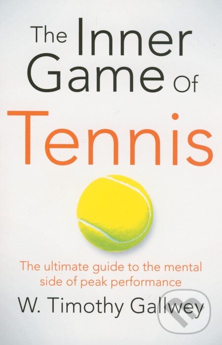 Kniha: The Inner Game of Tennis (W. Timothy Gallwey). Pan Books, 2015 Kniha: The Inner Game of Tennis (W. Timothy Gallwey). Pan Books, 2015