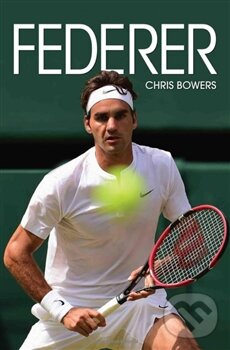 Kniha: Federer (Chris Bowers). Edice knihy Omega, 2017 Kniha: Federer (Chris Bowers). Edice knihy Omega, 2017