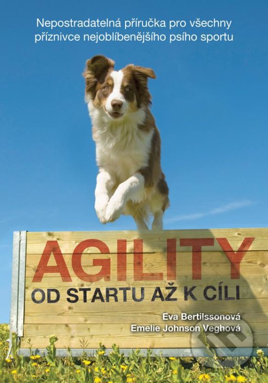 Kniha: Agility od startu až k cíli (Emelie Johnson Vegh a Eva Bertilsson). Plot, 2016 Kniha: Agility od startu až k cíli (Emelie Johnson Vegh a Eva Bertilsson). Plot, 2016