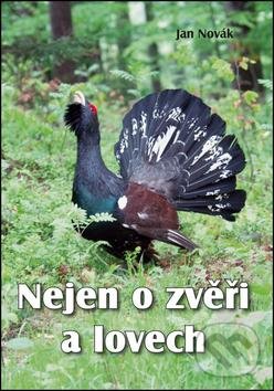Kniha: Nejen o zvěři a lovech (Jan Novák). Akcent, 2016 Kniha: Nejen o zvěři a lovech (Jan Novák). Akcent, 2016