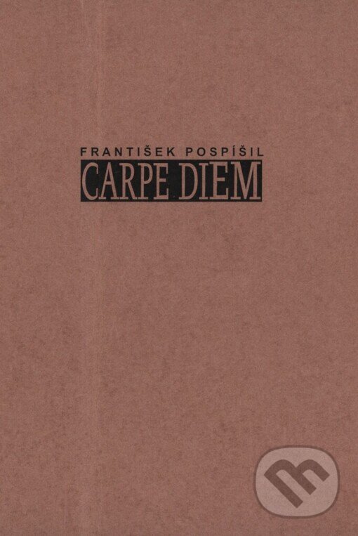 Kniha: Carpe Diem (František Pospíšil). Karolinum, 2003 Kniha: Carpe Diem (František Pospíšil). Karolinum, 2003