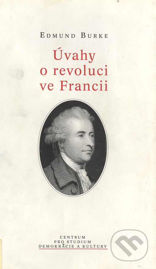 Kniha: Úvahy o revoluci ve Francii (Edmund Burke). Centrum pro studium demokracie a kultury, 1999 Kniha: Úvahy o revoluci ve Francii (Edmund Burke). Centrum pro studium demokracie a kultury, 1999