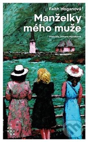 Kniha: Manželky mého muže (Faith Hogan). Prostor, 2024 Kniha: Manželky mého muže (Faith Hogan). Prostor, 2024