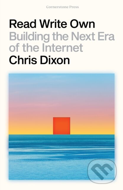 Kniha: Read Write Own (Chris Dixon). Cornerstone, 2024 Kniha: Read Write Own (Chris Dixon). Cornerstone, 2024