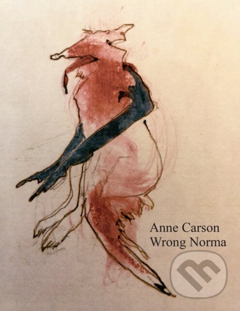 Kniha: Wrong Norma (Anne Carson). Jonathan Cape, 2024 Kniha: Wrong Norma (Anne Carson). Jonathan Cape, 2024