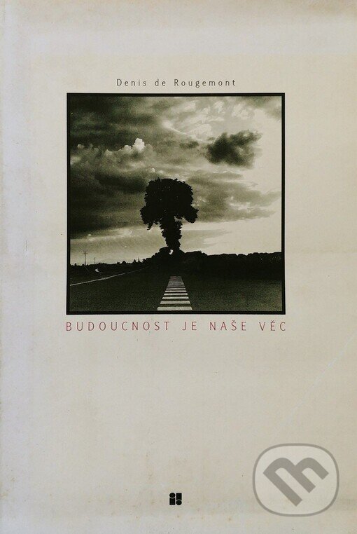 Kniha: Budoucnost je naše věc (Denis de Rougemont). Inverze, 1996 Kniha: Budoucnost je naše věc (Denis de Rougemont). Inverze, 1996