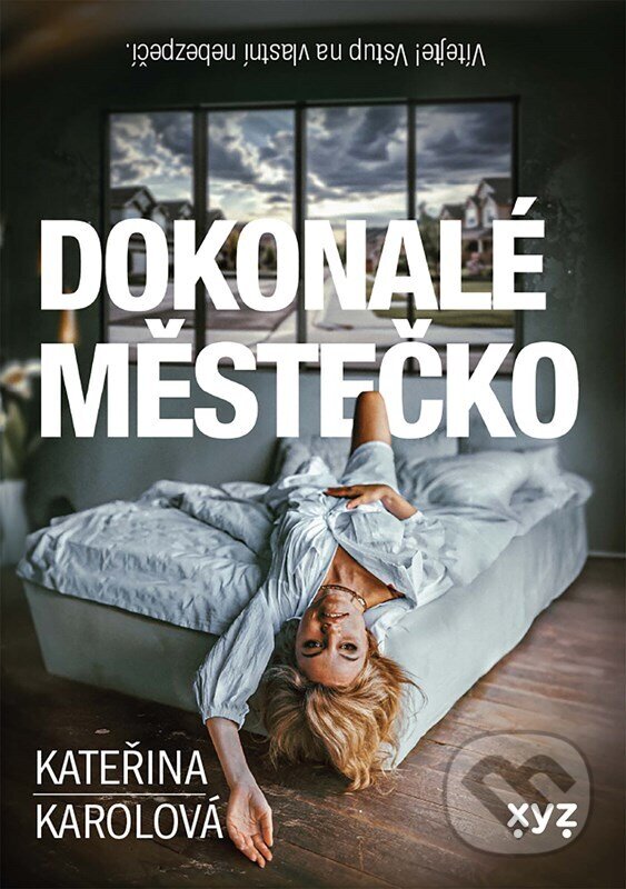 Kniha: Dokonalé městečko (Kateřina Karolová). XYZ, 2024 Kniha: Dokonalé městečko (Kateřina Karolová). XYZ, 2024