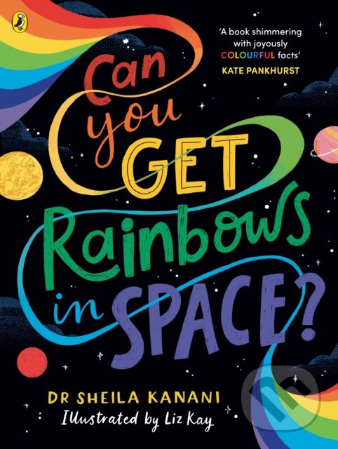 Kniha: Can You Get Rainbows in Space? (Sheila Kanani). Puffin Books, 2024 Kniha: Can You Get Rainbows in Space? (Sheila Kanani). Puffin Books, 2024