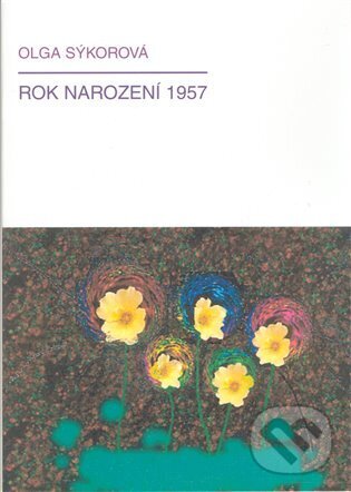 Kniha: Rok narození 1957 (Olga Sýkorová). , 2008 Kniha: Rok narození 1957 (Olga Sýkorová). , 2008