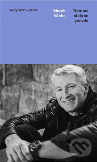 Kniha: Nemocí stala se pravda (Marek Orko Vácha). Cesta, 2024 Kniha: Nemocí stala se pravda (Marek Orko Vácha). Cesta, 2024