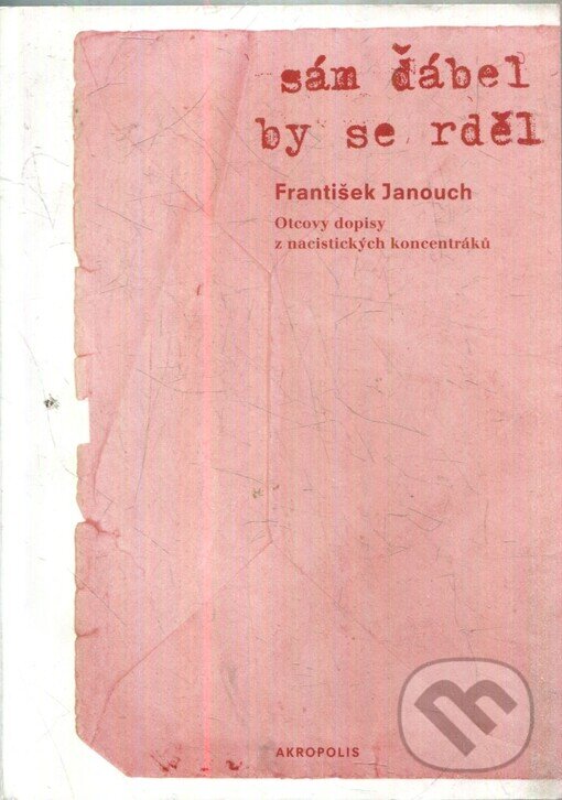 Kniha: Sám ďábel by se rděl (František Janouch). Akropolis, 2003 Kniha: Sám ďábel by se rděl (František Janouch). Akropolis, 2003