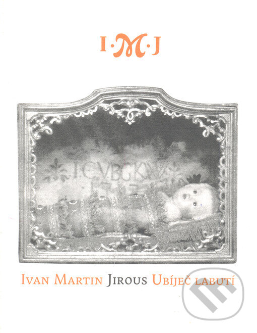 Kniha: Ubíječ labutí (Ivan Martin Jirous). Vetus Via, 2001 Kniha: Ubíječ labutí (Ivan Martin Jirous). Vetus Via, 2001