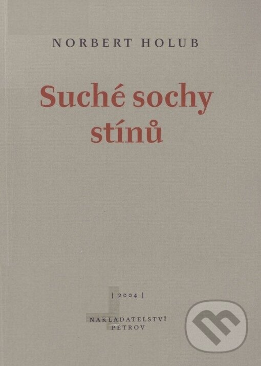 Kniha: Suché sochy stínů (Norbert Holub). Petrov, 2004 Kniha: Suché sochy stínů (Norbert Holub). Petrov, 2004