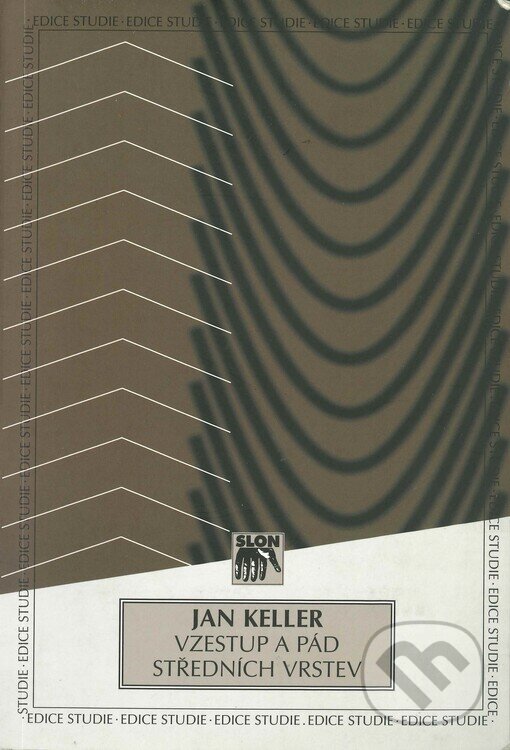 Kniha: Vzestup a pád středních vrstev (Jan Keller). SLON, 2000 Kniha: Vzestup a pád středních vrstev (Jan Keller). SLON, 2000