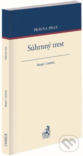 Kniha: Súhrnný trest (Martin Bargel). C. H. Beck, 2024 Kniha: Súhrnný trest (Martin Bargel). C. H. Beck, 2024