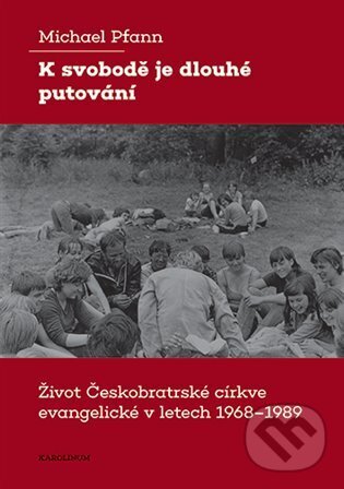 Kniha: K svobodě je dlouhé putování (Michael Pfann). Karolinum, 2024 Kniha: K svobodě je dlouhé putování (Michael Pfann). Karolinum, 2024