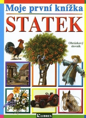 Kniha: Moje první knížka: Statek (Librex). Librex, 2011 Kniha: Moje první knížka: Statek (Librex). Librex, 2011