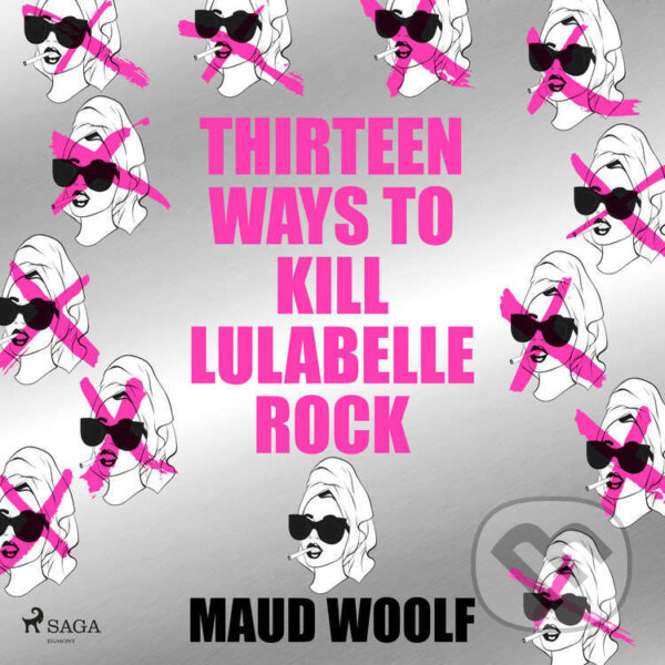 Audiokniha: Thirteen Ways to Kill Lulabelle Rock (EN) (Maud Woolf). Saga Egmont, 2024 Audiokniha: Thirteen Ways to Kill Lulabelle Rock (EN) (Maud Woolf). Saga Egmont, 2024