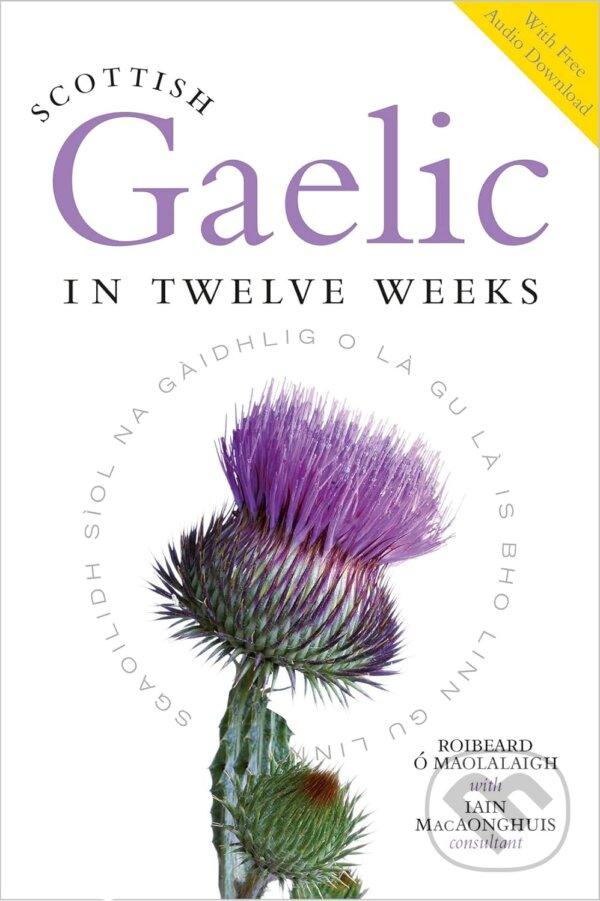 Kniha: Scottish Gaelic in Twelve Weeks (Iain MacAonghuis, Roibeard O Maolalaigh a Roibeard O'Maolalaigh). Birlinn, 2023 Kniha: Scottish Gaelic in Twelve Weeks (Iain MacAonghuis, Roibeard O Maolalaigh a Roibeard O'Maolalaigh). Birlinn, 2023