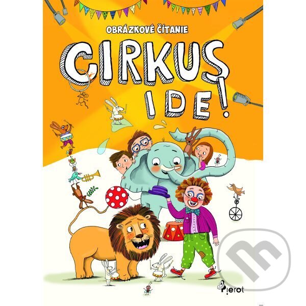 Kniha: Obrázkové čítanie: Cirkus ide! (Petr Šulc). Pierot, 2020 Kniha: Obrázkové čítanie: Cirkus ide! (Petr Šulc). Pierot, 2020