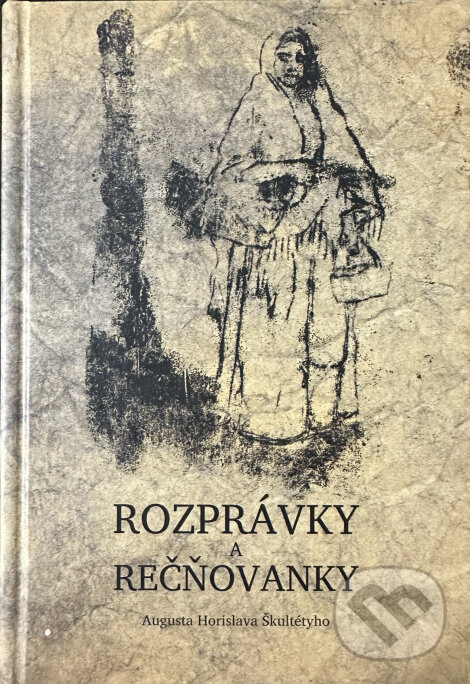 Kniha: Rozprávky a rečňovanky (Augusta Horislava Škultétyho). OZ Priatelia histórie Novohradu, 2019 Kniha: Rozprávky a rečňovanky (Augusta Horislava Škultétyho). OZ Priatelia histórie Novohradu, 2019