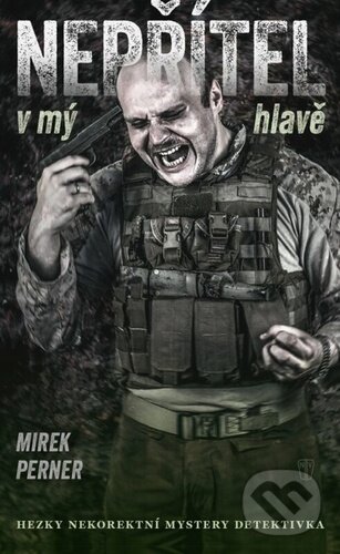 Kniha: Nepřítel v mé hlavě (Mirek Perner). Naše vojsko, 2024 Kniha: Nepřítel v mé hlavě (Mirek Perner). Naše vojsko, 2024
