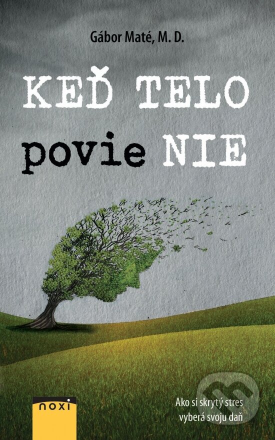 Kniha: Keď telo povie nie (Gábor Maté). NOXI, 2024 Kniha: Keď telo povie nie (Gábor Maté). NOXI, 2024