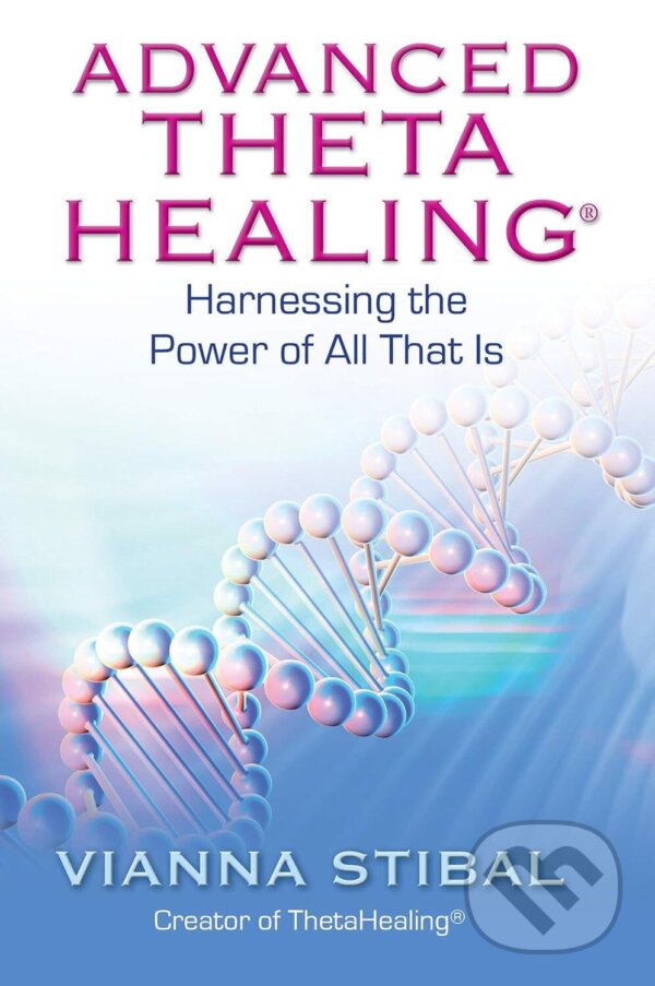Kniha: Advanced ThetaHealing (Vianna Stibal). Hay House, 2011 Kniha: Advanced ThetaHealing (Vianna Stibal). Hay House, 2011