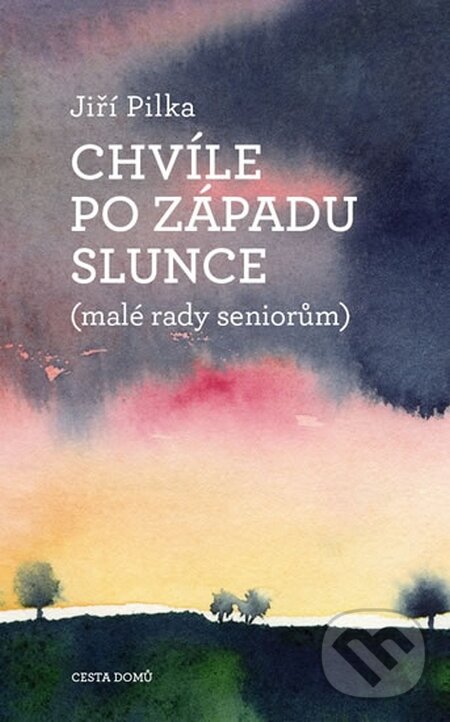 Kniha: Chvíle po západu slunce (Jiří Pilka). Cesta domů, 2016 Kniha: Chvíle po západu slunce (Jiří Pilka). Cesta domů, 2016
