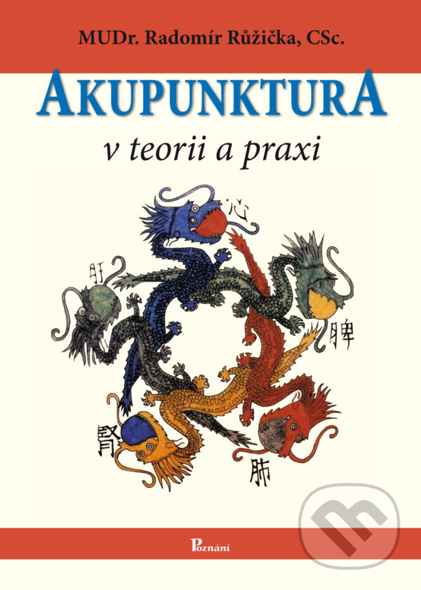 Kniha: Akupunktura v teorii a praxi (Radomír Růžička). Poznání, 2016 Kniha: Akupunktura v teorii a praxi (Radomír Růžička). Poznání, 2016