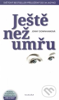 Kniha: Ještě než umřu (Jenny Downham). Eroika, 2016 Kniha: Ještě než umřu (Jenny Downham). Eroika, 2016