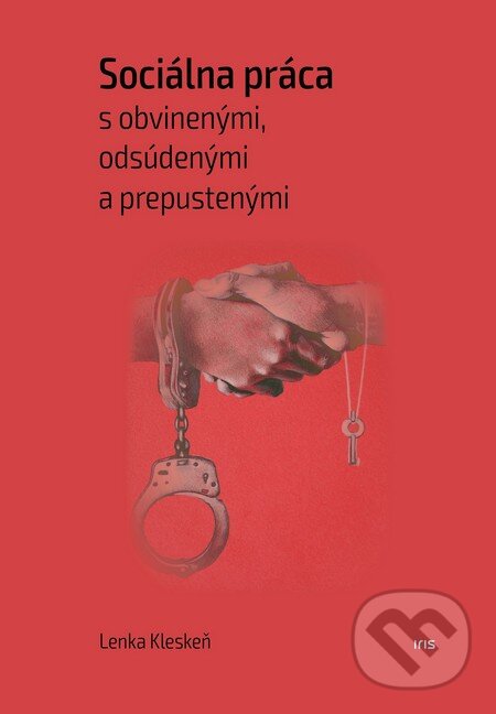 Kniha: Sociálna práca s obvinenými, odsúdenými a prepustenými (Lenka Kleskeň). IRIS, 2016 Kniha: Sociálna práca s obvinenými, odsúdenými a prepustenými (Lenka Kleskeň). IRIS, 2016