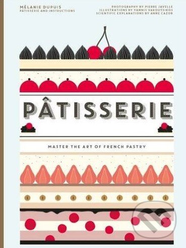 Kniha: Pâtisserie (Anne Cazor a Mélanie Dupuis). Hardie Grant, 2016 Kniha: Pâtisserie (Anne Cazor a Mélanie Dupuis). Hardie Grant, 2016